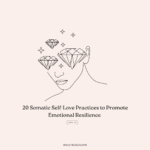 20 Somatic Self-Love Practices to Promote Emotional Resilience & Release Trauma