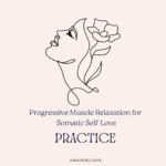 Progressive Muscle Relaxation for Somatic Self-Love