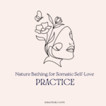 Spending Time in Nature to Build Somatic Self-Love