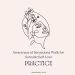 Awareness of Sensations Walk for More Somatic Self-Love