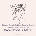 5-Senses Somatic Self-Love Savoring Ritual - A Powerful Practice for Women