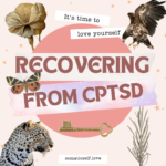 Recovering from CPTSD and Feeling Safe Enough to Let Love In