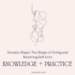 Somatic Shape: The Shape of Giving and Receiving Self-Love