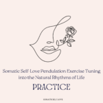 Somatic Self-Love Pendulation Exercise Tuning into the Natural Rhythms of Life