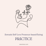 Somatic Self-Love Presence-based Eating