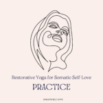 Restorative Yoga for Somatic Self-Love