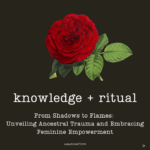 Unveiling the Flames Within: Healing Ancestral Trauma as a Feminine Force