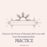 Discover the Power of Somatic Self-Love with Your Personalized Altar, Designed to Awaken Your Body's Inner Wisdom and Foster Deep Healing and Self-Discovery