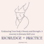 Embracing Your Body's Beauty and Strength: A Journey in Somatic Self-Love