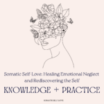 Somatic Self-Love: Healing Emotional Neglect and Rediscovering the Self