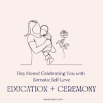 Hey Moms! Celebrating You with Somatic Self-Love 