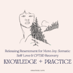 Releasing Resentment for More Joy: Somatic Self-Love & CPTSD Recovery