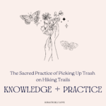 Transform Your Hiking Experience and Boost Self-Love with this Sacred Trash-Picking Practice