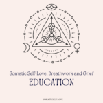 Somatic Self-Love, Breathwork and Grief