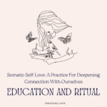 Somatic Self-Love: A Practice For Deepening Connection With Ourselves