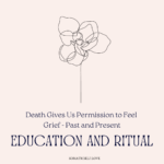 Death Gives Us Permission to Feel Grief - Past and Present